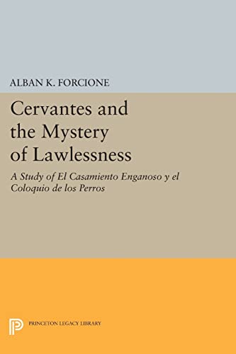 Imagen de archivo de Cervantes and the Mystery of Lawlessness: A Study of El Casamiento Enganoso y el Coloquio de los Perros (Princeton Legacy Library, 12) a la venta por MusicMagpie