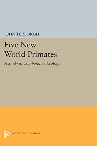 Stock image for Five New World Primates: A Study in Comparative Ecology (Monographs in Behavior and Ecology, 46) for sale by GF Books, Inc.