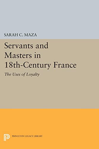 9780691613048: Servants and Masters in 18th-Century France: The Uses of Loyalty (Princeton Legacy Library): 745