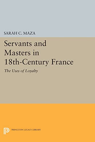 9780691613048: Servants and Masters in 18th-Century France: The Uses of Loyalty (Princeton Legacy Library)