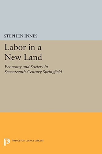9780691613345: Labor in a New Land: Economy and Society in Seventeenth-Century Springfield (Princeton Legacy Library, 714)