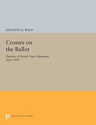 9780691613512: Crosses on the Ballot: Patterns of British Voter Alignment since 1885 (Princeton Legacy Library)