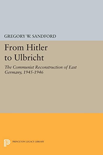 Stock image for From Hitler to Ulbricht: The Communist Reconstruction of East Germany, 1945-1946 (Princeton Legacy Library) for sale by Chiron Media