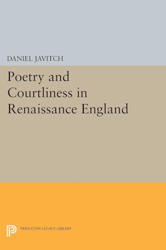 9780691614021: Poetry and Courtliness in Renaissance England (Princeton Legacy Library)