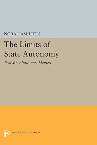 Stock image for The Limits of State Autonomy: Post-Revolutionary Mexico (Princeton Legacy Library, 673) for sale by GF Books, Inc.