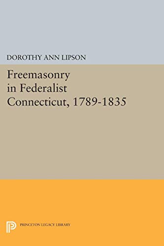 Stock image for Freemasonry in Federalist Connecticut, 1789-1835 (Princeton Legacy Library) for sale by Chiron Media