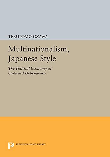 9780691614380: Multinationalism, Japanese Style: The Political Economy of Outward Dependency (Princeton Legacy Library): 760