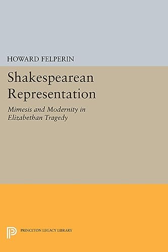 9780691614625: Shakespearean Representation: Mimesis and Modernity in Elizabethan Tragedy (Princeton Essays in Literature)