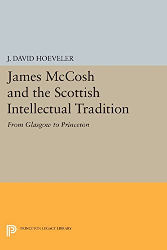 9780691615271: James McCosh and the Scottish Intellectual Tradition: From Glasgow to Princeton (Princeton Legacy Library, 683)