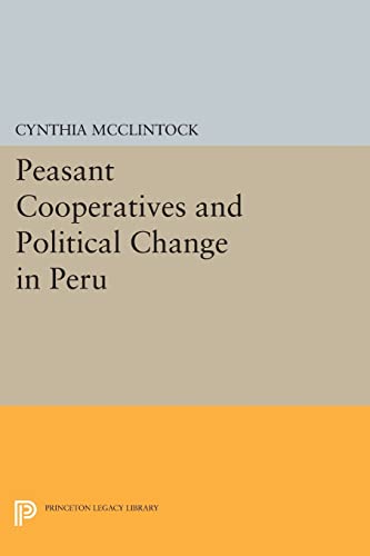 Stock image for Peasant Cooperatives and Political Change in Peru (Princeton Legacy Library, 104) for sale by Book Deals