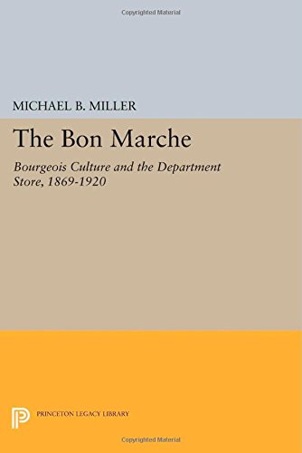 9780691615332: The Bon Marche: Bourgeois Culture and the Department Store, 1869-1920 (Princeton Legacy Library)