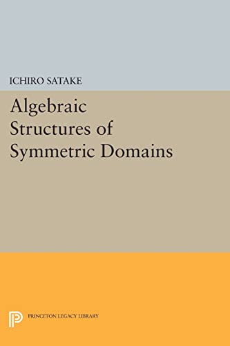 9780691615455: Algebraic Structures of Symmetric Domains (Publications of the Mathematical Society of Japan)