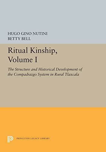 9780691615516: Ritual Kinship, Volume I: The Structure and Historical Development of the Compadrazgo System in Rural Tlaxcala: 1 (Princeton Legacy Library, 5468)