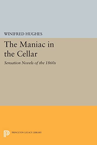 9780691615578: The Maniac in the Cellar: Sensation Novels of the 1860s (Princeton Legacy Library): 713