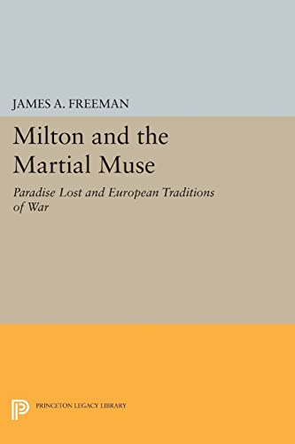 9780691615615: Milton and the Martial Muse: Paradise Lost and European Traditions of War (Princeton Legacy Library, 108)