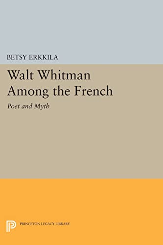 9780691615868: Walt Whitman Among the French: Poet and Myth (Princeton Legacy Library, 48)