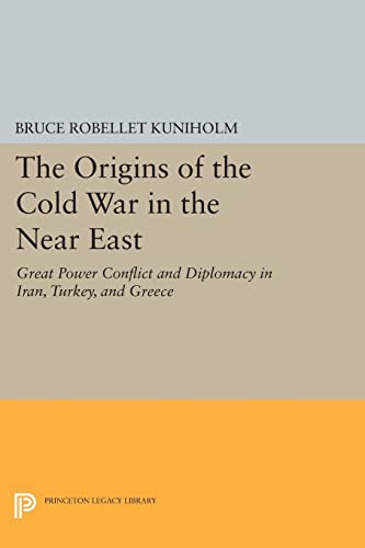 9780691616315: The Origins of the Cold War in the Near East: Great Power Conflict and Diplomacy in Iran, Turkey, and Greece (Princeton Legacy Library)