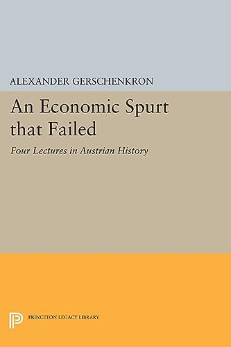 9780691616582: An Economic Spurt that Failed: Four Lectures in Austrian History (Eliot Janeway Lectures on Historical Economics) (Princeton Legacy Library, 1473)