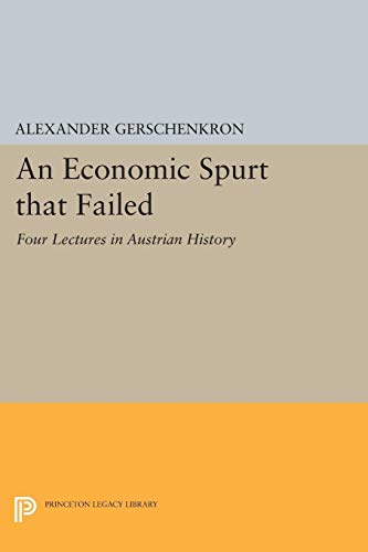 9780691616582: An Economic Spurt that Failed: Four Lectures in Austrian History (Eliot Janeway Lectures on Historical Economics)