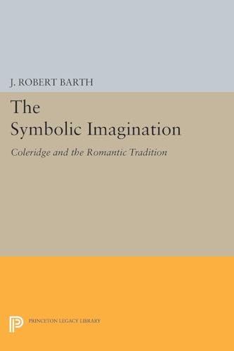 Imagen de archivo de The Symbolic Imagination: Coleridge and the Romantic Tradition (Princeton Essays in Literature) a la venta por Eighth Day Books, LLC