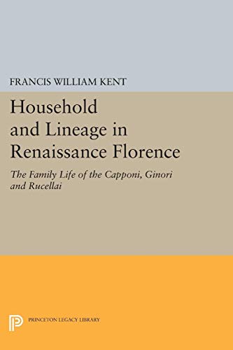 9780691616728: Household and Lineage in Renaissance Florence: The Family Life of the Capponi, Ginori and Rucellai (Princeton Legacy Library)