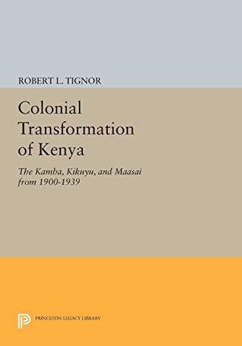 9780691617374: Colonial Transformation of Kenya: The Kamba, Kikuyu, and Maasai from 1900-1939 (Princeton Legacy Library): 1565