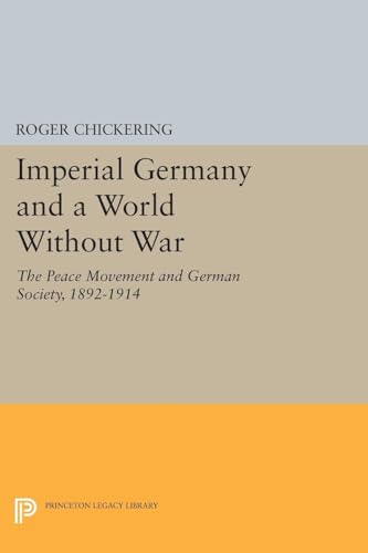 9780691617534: Imperial Germany and a World Without War: The Peace Movement and German Society 1892-1914