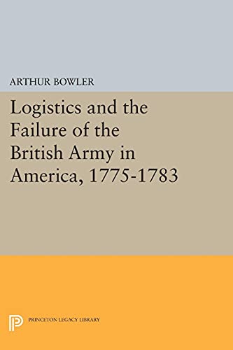 9780691617879: Logistics and the Failure of the British Army in America, 1775-1783 (Princeton Legacy Library): 1468