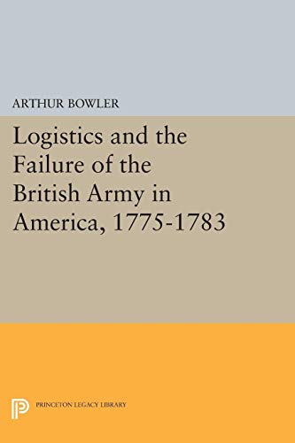 9780691617879: Logistics and the Failure of the British Army in America, 1775-1783 (Princeton Legacy Library): 1468