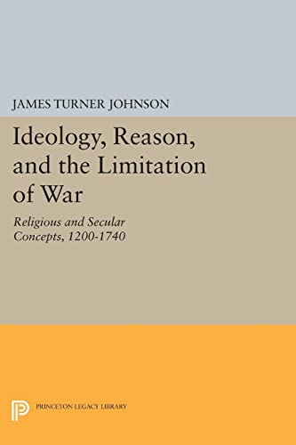 Beispielbild fr Ideology, Reason, and the Limitation of War : Religious and Secular Concepts, 1200-1740 zum Verkauf von Better World Books