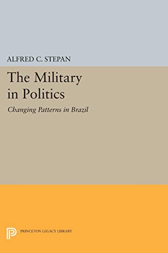 Stock image for The Military in Politics: Changing Patterns in Brazil (Princeton Legacy Library) for sale by Chiron Media