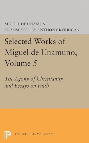 Imagen de archivo de Selected Works of Miguel de Unamuno, Volume 5: The Agony of Christianity and Essays on Faith a la venta por ThriftBooks-Atlanta