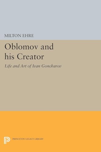 Stock image for Oblomov and his Creator: Life and Art of Ivan Goncharov (Studies of the Harriman Institute, Columbia University) for sale by Chiron Media