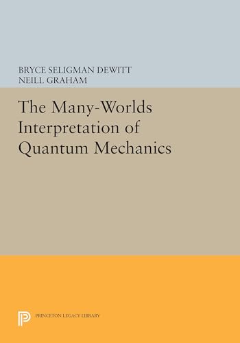 Beispielbild fr The Many Worlds Interpretation of Quantum Mechanics: A Fundamental Exposition by Hugh Everett, III, With Papers by J. A. Wheeler, B. S. Dewitt, L. N. Cooper and D. Van Vechten, and N. Graham zum Verkauf von Revaluation Books