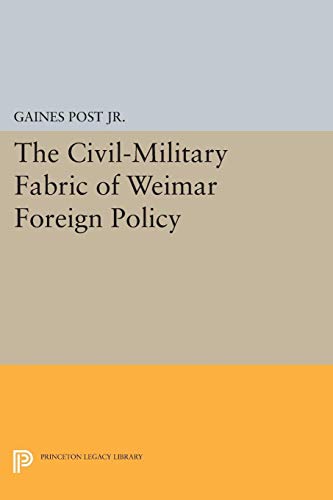 9780691619071: The Civil-Military Fabric of Weimar Foreign Policy (Princeton Legacy Library, 1651)