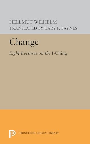 9780691619224: Change: Eight Lectures on the I Ching: 14 (Princeton Legacy Library)