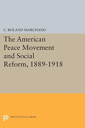 Imagen de archivo de The American Peace Movement and Social Reform, 1889-1918 (Princeton Legacy Library, 1521) a la venta por GF Books, Inc.