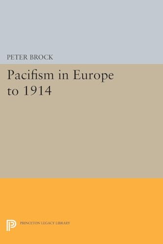 9780691619729: Pacifism in Europe to 1914 (Princeton Legacy Library): 1616
