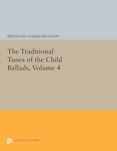 9780691619736: The Traditional Tunes of the Child Ballads, Volume 4: With Their Texts, according to the Extant Records of Great Britain and America (Princeton Legacy Library): 1598