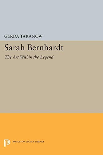 Stock image for Sarah Bernhardt: The Art Within the Legend (Princeton Legacy Library, 1572) for sale by Lucky's Textbooks