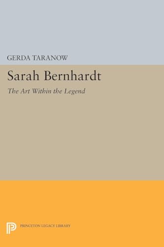 9780691620077: Sarah Bernhardt: The Art Within the Legend (Princeton Legacy Library, 1572)