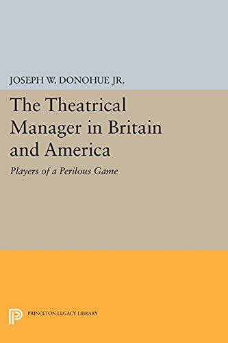 Stock image for The Theatrical Manager in Britain and America: Players of a Perilous Game: Player of a Perilous Game: 1244 (Princeton Legacy Library) for sale by Reuseabook