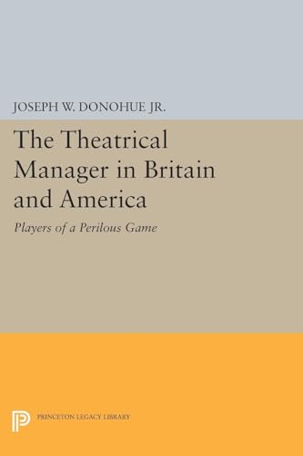 9780691620213: The Theatrical Manager in Britain and America: Player of a Perilous Game (Princeton Legacy Library, 1244)