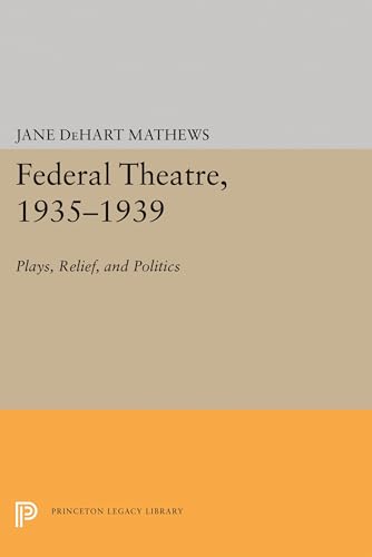 9780691620244: Federal Theatre, 1935-1939: Plays, Relief, and Politics (Princeton Legacy Library, 1336)