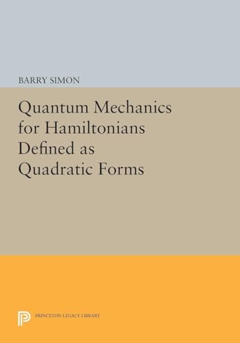 9780691620329: Quantum Mechanics For Hamiltonians Defined As Quadratic Forms: 1 (Princeton Series in Physics)