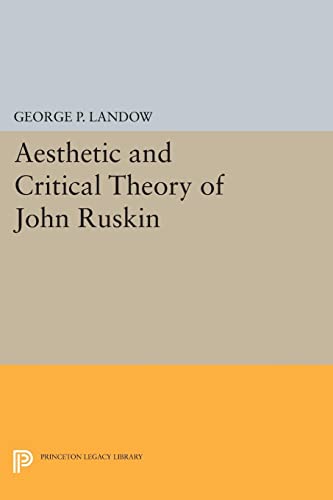 Imagen de archivo de Aesthetic and Critical Theory of John Ruskin (Princeton Legacy Library, 1359) a la venta por GF Books, Inc.