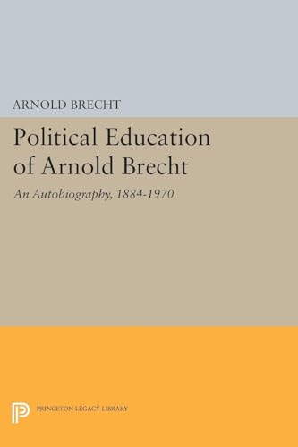 9780691621050: Political Education of Arnold Brecht: An Autobiography, 1884–1970 (Princeton Legacy Library, 1637)