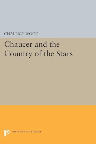 9780691621340: Chaucer and the Country of the Stars: Poetic Uses of Astrological Imagery (Princeton Legacy Library)