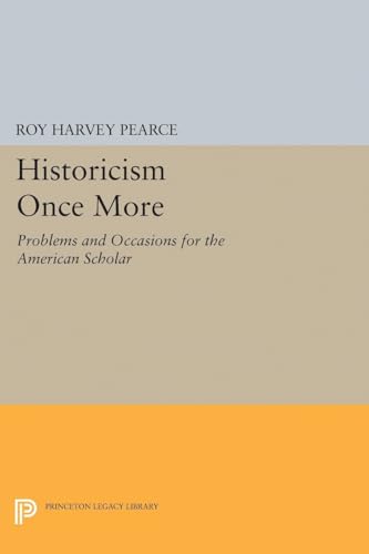 Historicism Once More : Problems and Occasions for the American Scholar - Roy Harvey Pearce