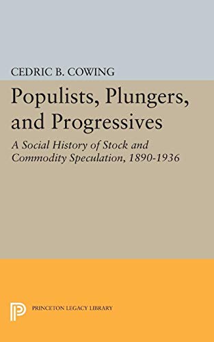 Stock image for Populists, Plungers, and Progressives: A Social History of Stock and Commodity Speculation, 1868-1932 (Princeton Legacy Library, 2366) for sale by Front Cover Books